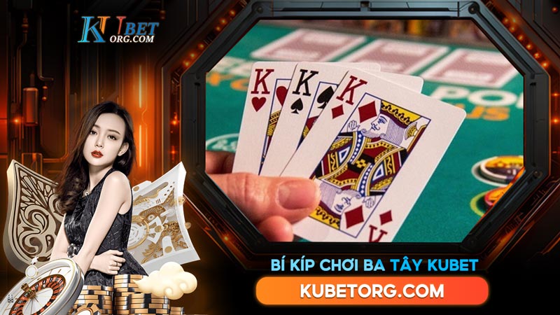 Bí Kíp Chơi Ba Tây Kubet Giúp Bạn Thắng Lớn