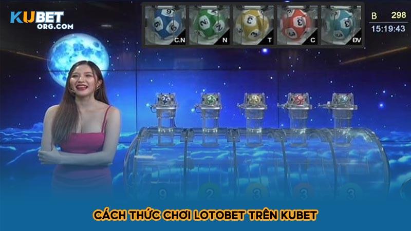 Cách thức chơi Lotobet trên KUBET