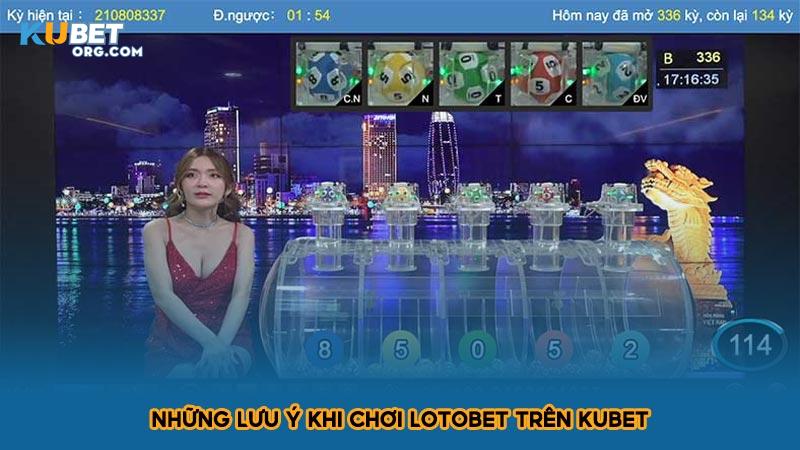 Những lưu ý khi chơi Lotobet trên KUBET